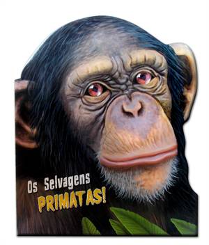 Os selvagens primatas! - Col. Curiosos animais