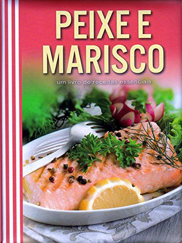Peixe e Marisco - Um livro de Receitas Essenciais