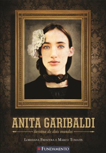 Anita Garibaldi - Heroína de dois mundos