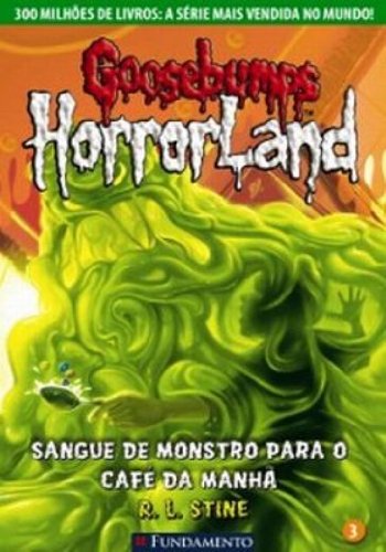 Goosebumps Horroland 03 - Sangue de Monstro Para o Café da Manhã