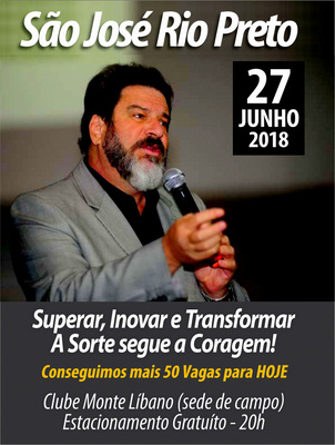 27.Junho.2018 | S.J.Rio Preto "Superar, Inovar Transformar  A Sorte segue a Coragem" 20h