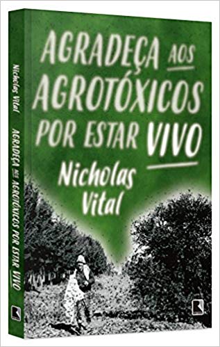 Agradeça aos agrotóxicos por estar vivo