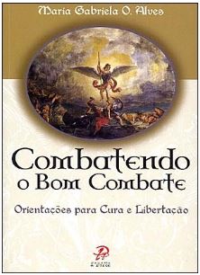 Combatendo o bom combate - Orientações para cura e libertação
