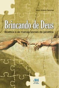 Brincando de Deus - Bioética e as marcas sociais de genética