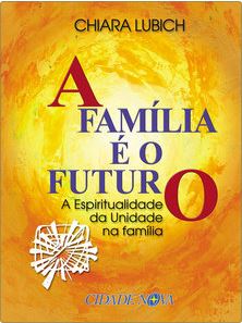 A família é o futuro - A espiritualidade da unidade na família