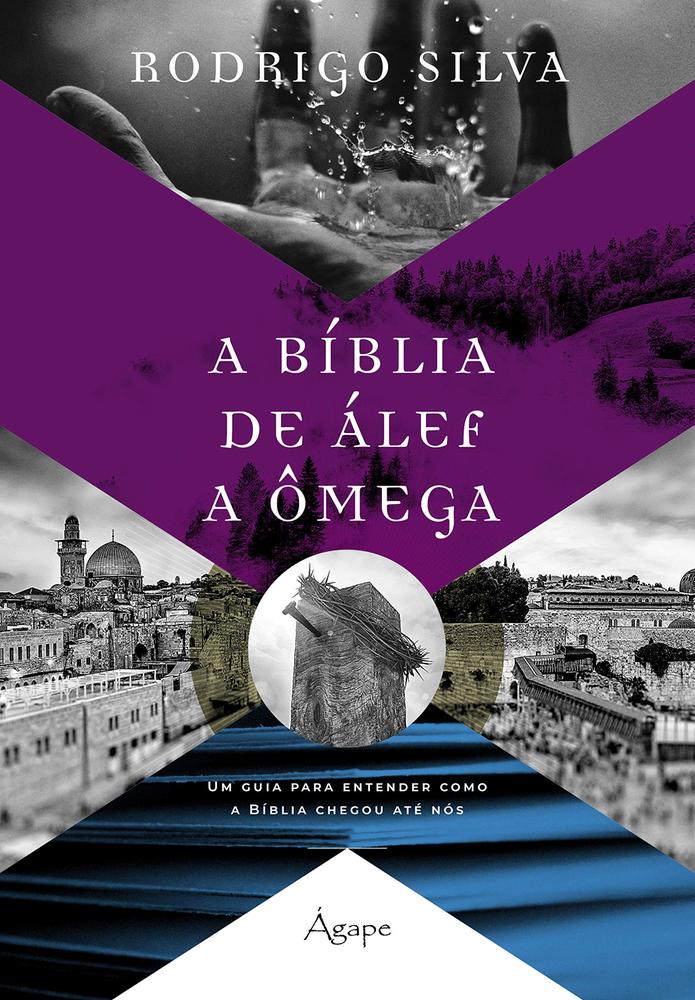 A BÍblia de Álef a Ômega - Um guia para entender como a Bíblia chegou até nós