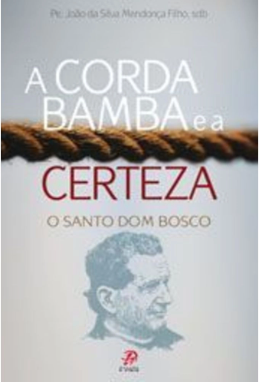 A corda bamba e a certeza - O santo Dom Bosco