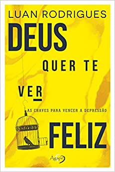 Deus quer te ver feliz - As chaves para vencer a depressão