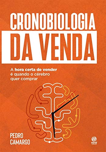 Cronobiologia da venda - A hora certa de vender é quando o cérebro quer comprar