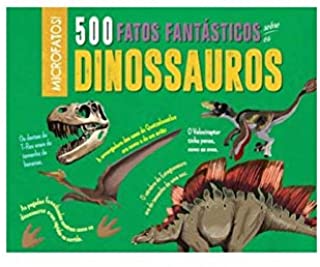 Dinossauros - 500 fatos fantásticos