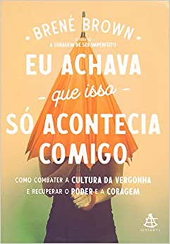 Eu achava que isso só acontecia comigo