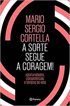 A sorte segue a coragem! - Oportunidades, competências e tempos de vida