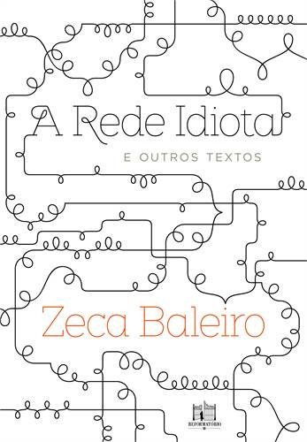 A rede idiota e outros textos