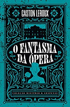 O fantasma da ópera - Coleção Mistério e Suspense