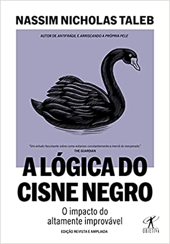A lógica do Cisne Negro - O impacto do altamente improvável