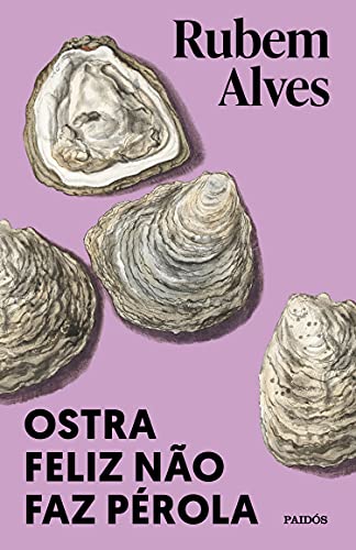Ostra feliz não faz pérola