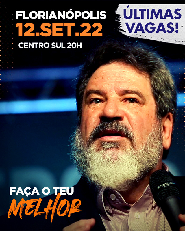 12.SETEMBRO.2022 | Florianópolis 20h  "Faça o Teu Melhor"