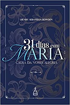 31 dias com Maria - Causa da nossa alegria