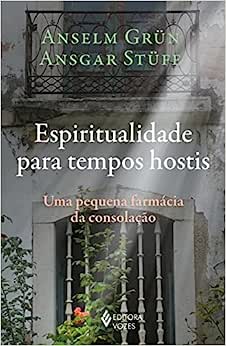 Espiritualidade para tempos hostis: Uma pequena farmácia da consolação