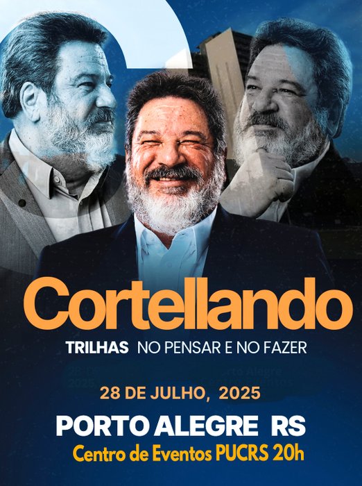 28 de Julho, 2025 | Porto Alegre | CORTELLANDO: "Trilhas no Pensar e no Fazer"