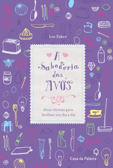 A sabedoria das avós - Dicas eternas para facilitar seu dia a dia