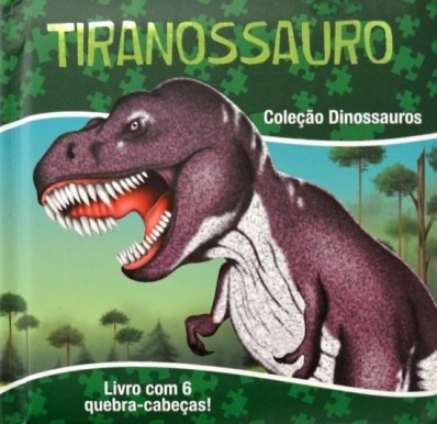 Tiranossauro: Coleção Dinossauros - Livro com 6 quebra-cabeças