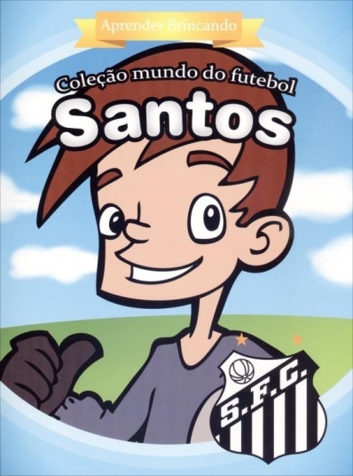 Santos FC - Aprender brincando: Col. Mundo do futebol