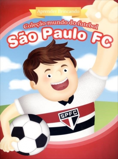 São Paulo FC - Aprender brincando: Col. Mundo do futebol