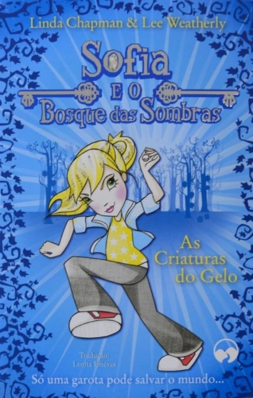 As criaturas do gelo: Col. Sofia e o bosque das sombras - Livro 5
