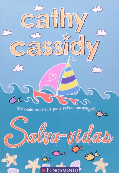 Salva-vidas - Até onde você iria para salvar uma amigo? - Cathy Cassidy