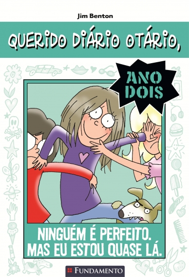 Querido Diario Otario Ano 2 - Ninguém É Perfeito. Mas Eu Estou Quase Lá.