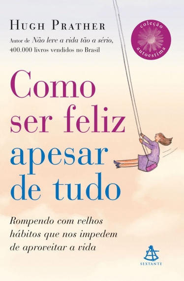 Como Ser Feliz Apesar de Tudo - Autoestima