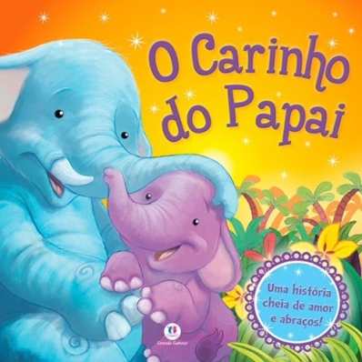 O carinho do papai - Col. Uma história cheia de amor e abraços!
