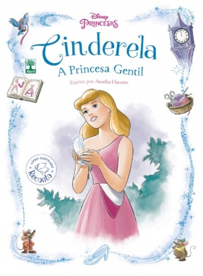 Cinderela - A princesa gentil: Livro ilustrado - Recontos Disney