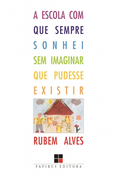 A escola com que sempre sonhei sem Imaginar que pudesse existir