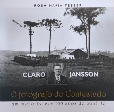 Claro Gustavo Jansson: o fotógrafo do Contestado - Um memorial aos 100 anos de conflito