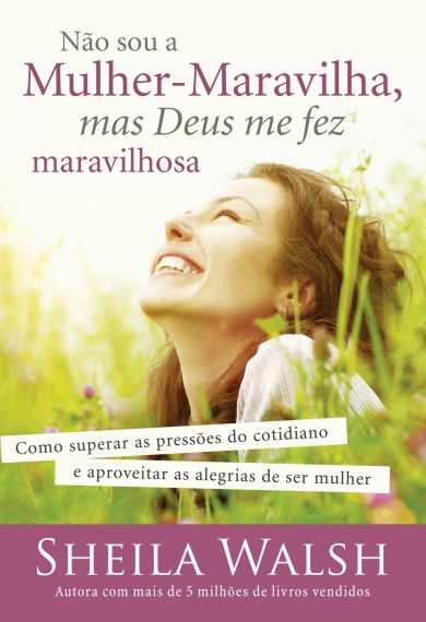 Não sou a mulher-maravilha, mas Deus me fez maravilhosa
