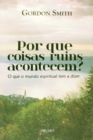 Por que coisas ruins acontecem? - O que o mundo espiritual tem a dizer