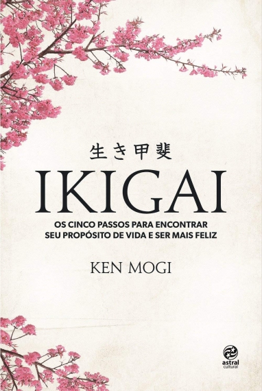 Ikigai - Os cinco passos para encontrar seu propósito de vida e ser mais feliz