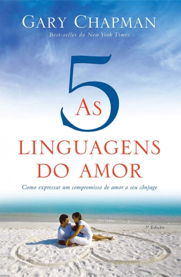 As cinco linguagens do amor - Como expressar um compromisso de amor a seu cônjuge