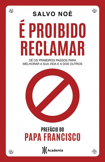 É proibido reclamar: Dê os primeiros passos para melhorar a sua vida e a dos outros