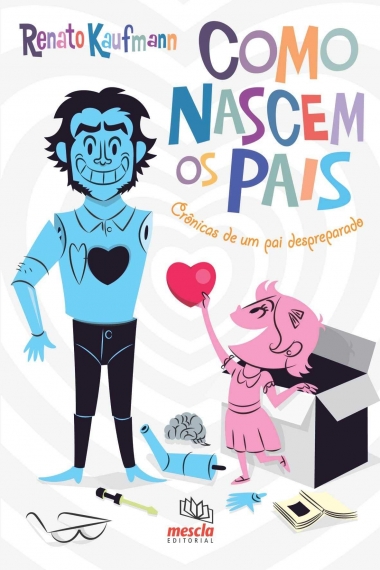 Como nascem os pais - Crônicas de um pai despreparado
