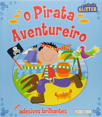 O pirata aventureiro: Com adesivos brilhantes - Col. Glitter