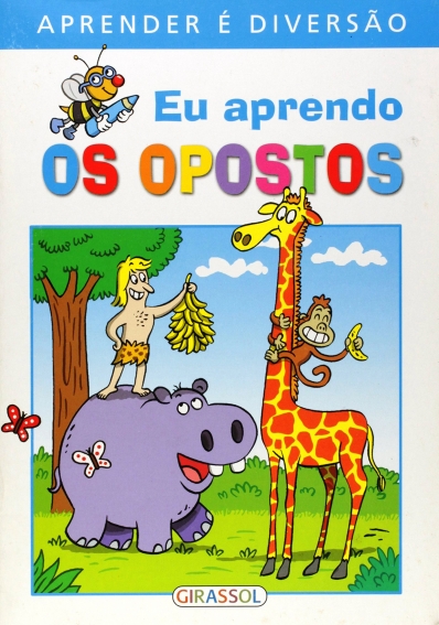 Eu aprendo os opostos - Col. Aprender é diversão