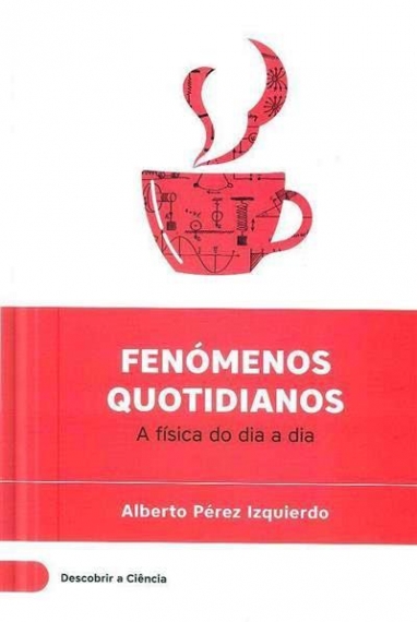 Fenómenos quotidianos: A física do dia a dia - Col. Descobrir a ciência