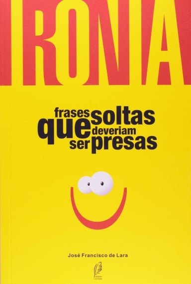 Ironia - Frases soltas que deveriam ser presas