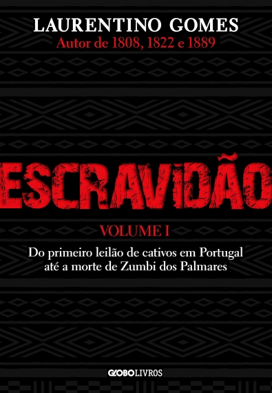 Escravidão - Vol. 1: Do primeiro leilão de cativos em Portugal até a morte de Zumbi dos Palmares