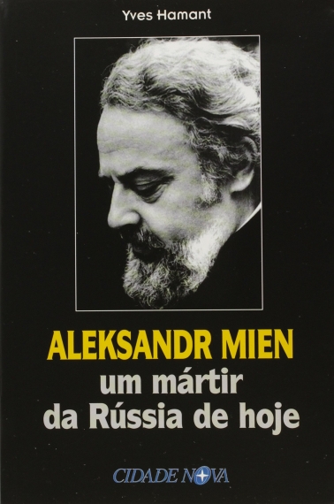 Aleksandr Mien - Um mártir da Rússia de hoje