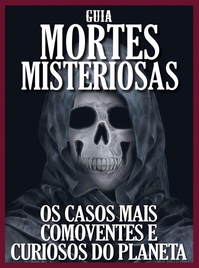 Guia mortes misteriosas - Os casos mais comoventes e curiosos do planeta
