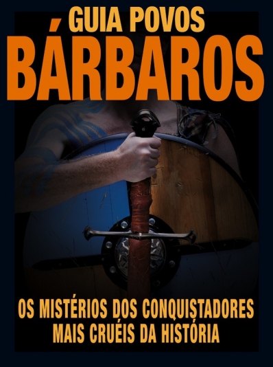 Guia povos Bárbaros - Os mistérios dos conquistadores mais cruéis da história